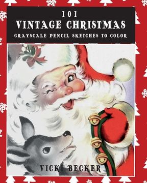 portada 101 Vintage Christmas Grayscale Pencil Sketches to Color: A Grayscale Pencil Sketch Adult Coloring Book (en Inglés)