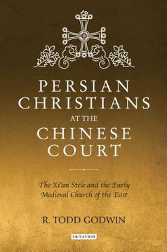 portada Persian Christians at the Chinese Court: The Xi'an Stele and the Early Medieval Church of the East (en Inglés)