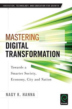 portada Mastering Digital Transformation: Towards a Smarter Society, Economy, City and Nation (Innovation, Technology, and Education for Growth) (en Inglés)