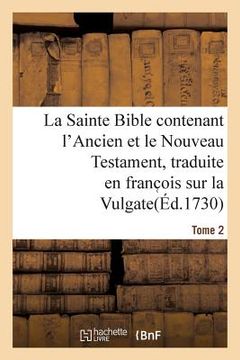 portada La Sainte Bible Contenant l'Ancien Et Le Nouveau Testament. Tome 2: Traduite En Franc OIS Sur La Vulgate (en Francés)