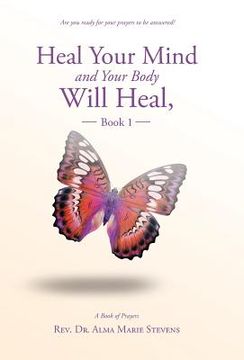 portada Heal Your Mind and Your Body Will Heal, Book 1 (en Inglés)
