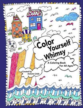 portada Color Yourself Whimsy: A Coloring Book For All Ages (en Inglés)