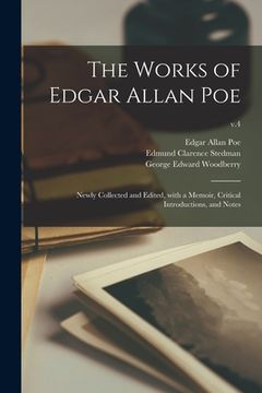 portada The Works of Edgar Allan Poe: Newly Collected and Edited, With a Memoir, Critical Introductions, and Notes; v.4 (en Inglés)