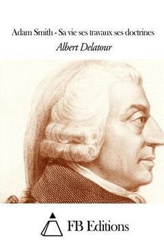 portada Adam Smith - Sa vie ses travaux ses doctrines (en Francés)
