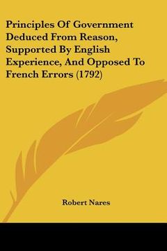 portada principles of government deduced from reason, supported by english experience, and opposed to french errors (1792)