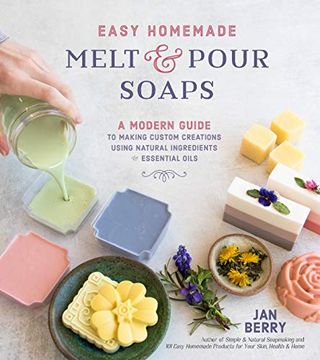 portada Easy Homemade Melt and Pour Soaps: A Modern Guide to Making Custom Creations Using Natural Ingredients & Essential Oils (en Inglés)