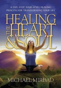 portada Healing the Heart & Soul: A Five-Step, Soul-Level Healing Process for Transforming Your Life (en Inglés)
