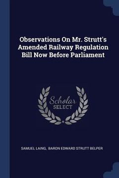portada Observations On Mr. Strutt's Amended Railway Regulation Bill Now Before Parliament (in English)