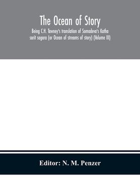 portada The ocean of story, being C.H. Tawney's translation of Somadeva's Katha sarit sagara (or Ocean of streams of story) (Volume III) (en Inglés)