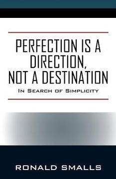 portada Perfection is a Direction, Not a Destination: In Search of Simplicity (en Inglés)