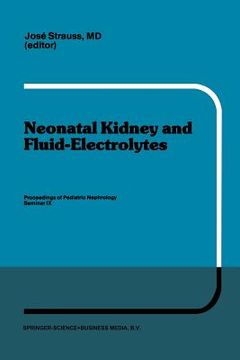 portada Neonatal Kidney and Fluid-Electrolytes: Proceedings of Pediatric Nephrology Seminar IX, Held at Bal Harbour, Florida, January 31 - February 4, 1982 (en Inglés)