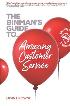 portada The Binman's Guide to Amazing Customer Service: Top customer words, service concepts & interviews to help create a sales focused customer-centric envi (in English)