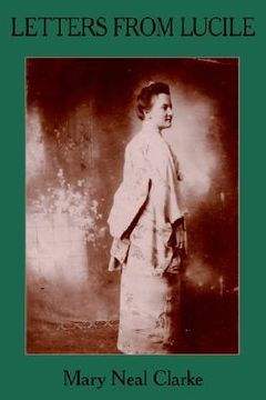 portada letters from lucile: life and letters of lucile daniel clarke 1876-1933 missionary to japan 1899-1933 (en Inglés)