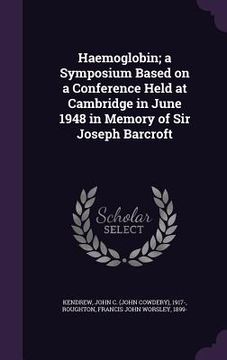 portada Haemoglobin; a Symposium Based on a Conference Held at Cambridge in June 1948 in Memory of Sir Joseph Barcroft (en Inglés)