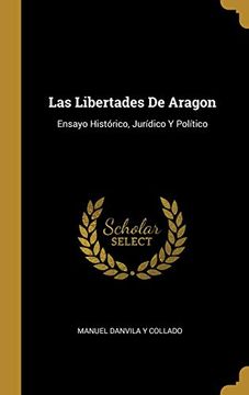 portada Las Libertades de Aragon: Ensayo Histórico, Jurídico y Político