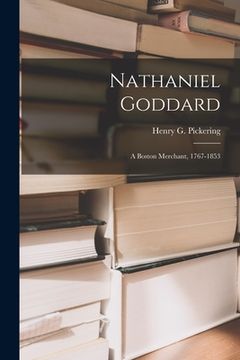 portada Nathaniel Goddard: a Boston Merchant, 1767-1853 (in English)