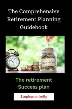 portada The Comprehensive Retirement Planning Guidebook: The retirement Success plan