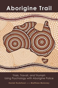portada Aborigine Trail: Trials, Travail, and Triumph Using Psychology with Aborigine Police (en Inglés)