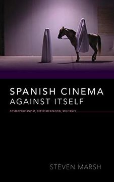 portada Spanish Cinema Against Itself: Cosmopolitanism, Experimentation, Militancy (New Directions in National Cinemas) (in English)