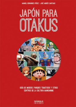 portada Japon Para Otakus: Guia de Museos, Parques Tematicos, y Otros Centros de la Cultura Manganime (in Spanish)