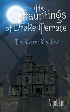 portada The Hauntings of Drake Terrace: The Secret Shadow (en Inglés)