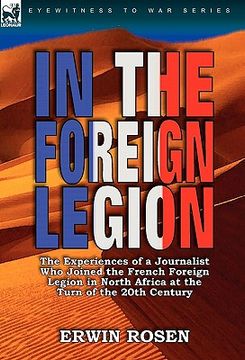 portada in the foreign legion: the experiences of a journalist who joined the french foreign legion in north africa at the turn of the 20th century (en Inglés)