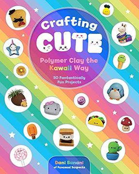 portada Crafting Cute: Polymer Clay the Kawaii Way: 50 Fantastically Fun Projects (in English)