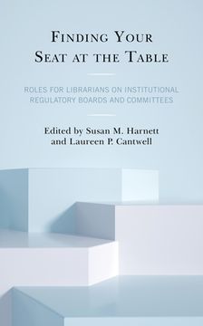 portada Finding Your Seat at the Table: Roles for Librarians on Institutional Regulatory Boards and Committees (in English)
