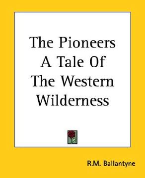 portada the pioneers a tale of the western wilderness (en Inglés)