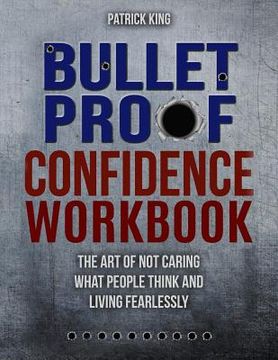 portada Bulletproof Confidence: The Art of Not Caring What People Think and Living Fearlessly WORKBOOK 