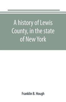 portada A history of Lewis County, in the state of New York: from the beginning of its settlement to the present time (in English)