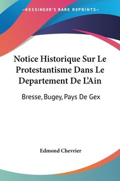 portada Notice Historique Sur Le Protestantisme Dans Le Departement De L'Ain: Bresse, Bugey, Pays De Gex: Et Lieux Circonvoisins (1883) (en Francés)