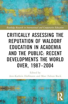 portada Critically Assessing the Reputation of Waldorf Education in Academia and the Public: Recent Developments the World Over, 1987–2004 (Routledge Research in International and Comparative Education) (en Inglés)