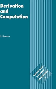 portada Derivation and Computation Hardback: Taking the Curry-Howard Correspondence Seriously (Cambridge Tracts in Theoretical Computer Science) (in English)