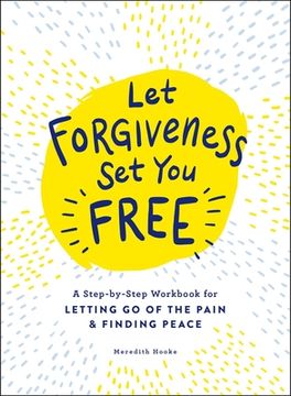 portada Let Forgiveness Set You Free: A Step-By-Step Workbook for Letting Go of the Pain & Finding Peace