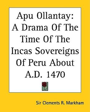 portada apu ollantay: a drama of the time of the incas sovereigns of peru about a.d. 1470 (in English)