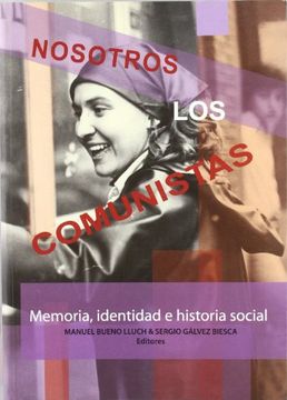 portada Nosotros los Comunistas: Memoria, Identidad e Historia Social de los Comunistas Durante el Franquismo (in Spanish)