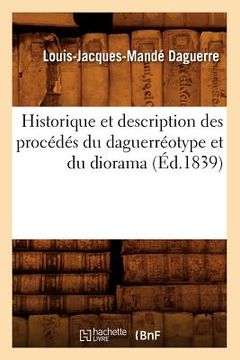 portada Historique Et Description Des Procédés Du Daguerréotype Et Du Diorama (Éd.1839) (en Francés)