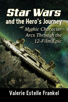 portada Star Wars and the Hero'S Journey: Mythic Character Arcs Through the 12-Film Epic 