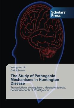 portada The Study of Pathogenic Mechanisms in Huntington Disease: Transcriptional dysregulation, Metabolic defects, Beneficial effects of PPARgamma