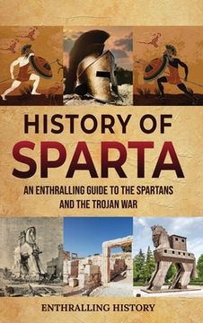 portada History of Sparta: An Enthralling Guide to the Spartans and the Trojan War (en Inglés)
