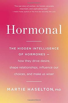 portada Hormonal: The Hidden Intelligence of Hormones -- how They Drive Desire, Shape Relationships, Influence our Choices, and Make us (en Inglés)