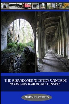 portada The Abandoned Western Cascade Mountain Railroad Tunnels: 1910 Wellington Avalance (in English)