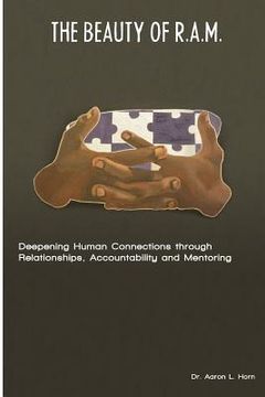 portada The Beauty of R.A.M.: Deepening Human Connections through Relationships, Accountability and Mentoring (en Inglés)