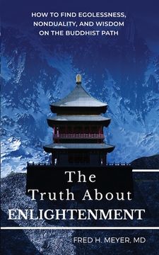 portada The Truth about Enlightenment: How to Find Egolessness, Nonduality, and Wisdom on the Buddhist Path (en Inglés)