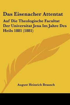 portada Das Eisenacher Attentat: Auf Die Theologische Facultat Der Universitat Jena Im Jahre Des Heils 1881 (1881) (en Alemán)