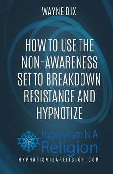 portada How To Use The Non-Awareness Set To Breakdown Resistance and Hypnotize