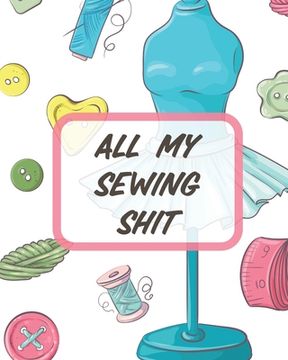 portada All My Sewing Shit: For Beginners Yards of Fabric Quick Stitch Designs (en Inglés)