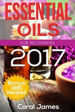 portada Essential Oils: Essential Oils For Beginners: Essential Oils: Bonus 365 Essential Oil Recipes (in English)