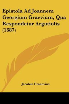 portada Epistola Ad Joannem Georgium Graevium, Qua Respondetur Argutiolis (1687) (en Latin)